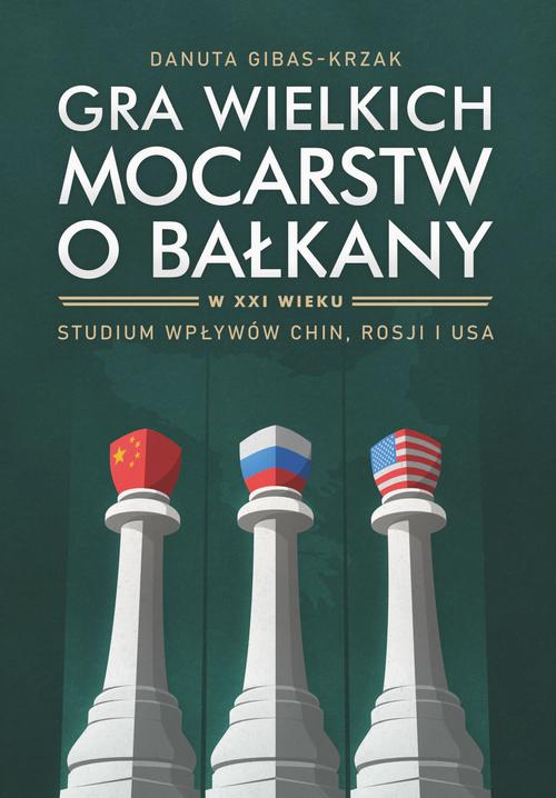 Tytuł: Gra wielkich mocarstw o Bałkany w XXI wieku. Studium wpływów Chin, Rosji i USA
Autor: Danuta Gibas-Krzak
Wydawnictwo: Wydawnictwo Uniwersytetu Opolskiego
Formaty: PDF