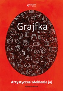 Tytuł: Grajfka dla dzieci. Artystyczne zdobienie jaj
Autor: Agnieszka Woźniak
Wydawnictwo: Septem
Formaty: PDF