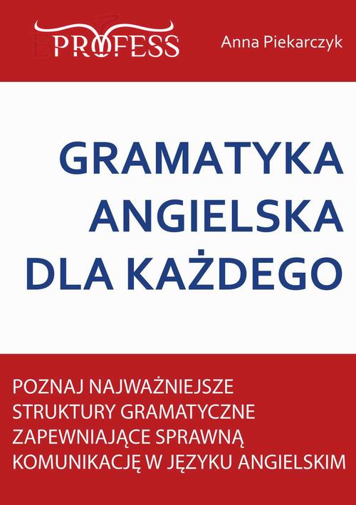 Tytuł: Gramatyka Angielska Dla Każdego
Autor: Anna Piekarczyk
Wydawnictwo: Eprofess
Formaty: MOBI, PDF, EPUB