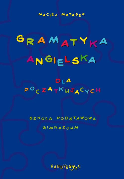 Tytuł: Gramatyka angielska dla początkujących
Autor: Maciej Matasek
Wydawnictwo: Handy Books Studio
Formaty: PDF