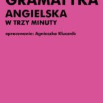 Tytuł: Gramatyka angielska w trzy minuty
Autor: Agnieszka Klucznik
Wydawnictwo: Od nowa
Formaty: PDF