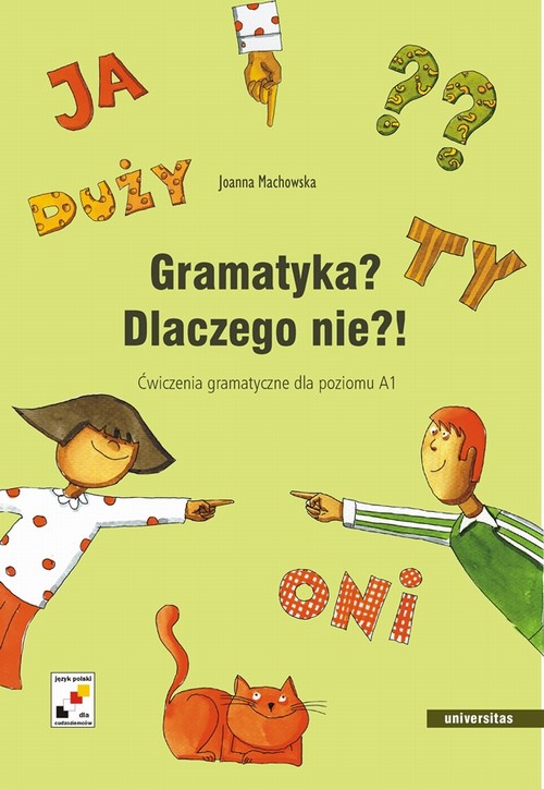 Tytuł: Gramatyka? Dlaczego nie?!
Autor: Joanna Machowska
Wydawnictwo: Universitas
Formaty: PDF