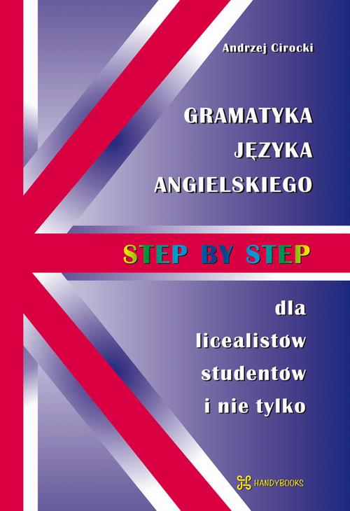 Tytuł: Gramatyka języka angielskiego - Step by Step
Autor: Andrzej Cirocki
Wydawnictwo: Handy Books Studio
Formaty: PDF