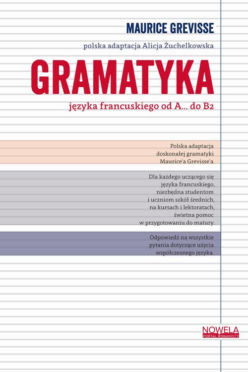Tytuł: Gramatyka języka francuskiego od A... do B2
Autor: Maurice Grevisse
Wydawnictwo: Nowela
Formaty: EPUB, MOBI, PDF