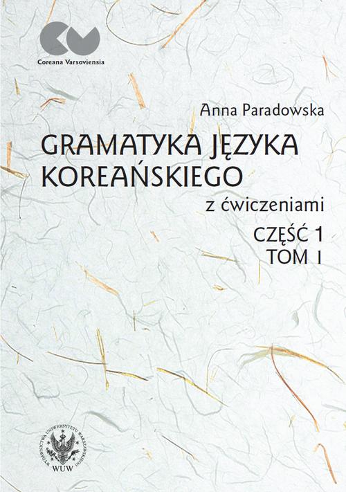 Tytuł: Gramatyka języka koreańskiego z ćwiczeniami. Część 1, tom I
Autor: Anna Paradowska
Wydawnictwo: Wydawnictwa Uniwersytetu Warszawskiego
Formaty: PDF