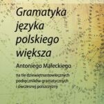 Tytuł: "Gramatyka języka polskiego większa" Antoniego Małeckiego na tle dziewiętnastowiecznych podręczników gramatycznych i ówczesnej polszczyzny
Autor: Andrzej Piotr Lesiakowski
Wydawnictwo: Wydawnictwo Naukowe UMK
Formaty: PDF