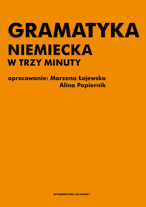 Tytuł: Gramatyka niemiecka w trzy minuty
Autor: Marzena Łojewska, Alina Papiernik
Wydawnictwo: Od nowa
Formaty: PDF
