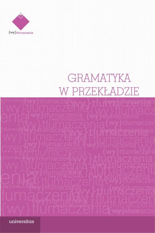 Tytuł: Gramatyka w przekładzie
Autor: Łukasz Wiraszka
Wydawnictwo: Universitas
Formaty: MOBI, EPUB, PDF