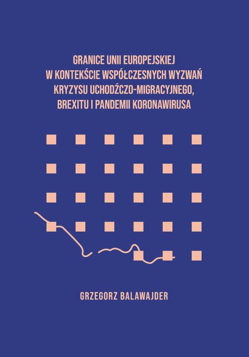 Tytuł: Granice Unii Europejskiej w kontekście współczesnych wyzwań kryzysu uchodźczego, brexitu i pandemii koronawirusa
Autor: Grzegorz Balawajder
Wydawnictwo: Wydawnictwo Uniwersytetu Opolskiego
Formaty: PDF