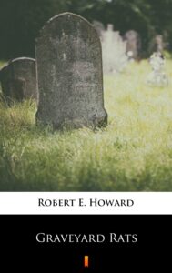 Tytuł: Graveyard Rats
Autor: Robert E. Howard
Wydawnictwo: KtoCzyta.pl
Formaty: EPUB, MOBI