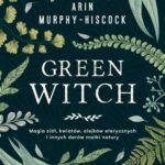 Tytuł: Green Witch
Autor: Arin Murphy-Hiscock
Wydawnictwo: Wydawnictwo Kobiece
Formaty: MOBI, EPUB