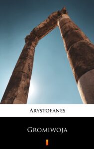 Tytuł: Gromiwoja
Autor: Arystofanes
Wydawnictwo: KtoCzyta.pl
Formaty: EPUB, MOBI