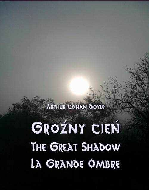 Tytuł: Groźny cień - The Great Shadow - La Grande Ombre
Autor: Arthur Conan Doyle
Wydawnictwo: Armoryka
Formaty: MOBI, EPUB