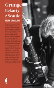 Tytuł: Grunge. Bękarty z Seattle
Autor: Piotr Jagielski
Wydawnictwo: Wydawnictwo Czarne
Formaty: EPUB, MOBI
