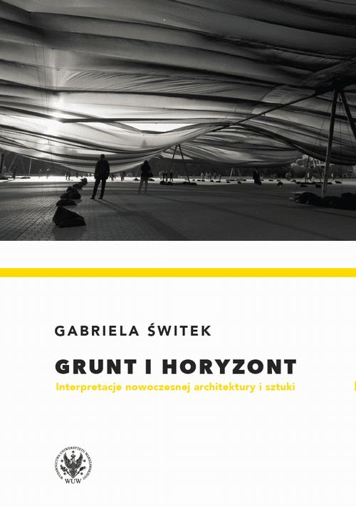Tytuł: Grunt i horyzont
Autor: Gabriela Świtek
Wydawnictwo: Wydawnictwa Uniwersytetu Warszawskiego
Formaty: PDF, EPUB, MOBI