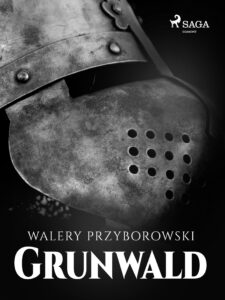 Tytuł: Grunwald
Autor: Walery Przyborowski
Wydawnictwo: SAGA Egmont
Formaty: EPUB, MOBI