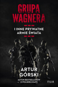 Tytuł: Grupa Wagnera i inne prywatne armie świata
Autor: Artur Górski
Wydawnictwo: FILIA
Formaty: EPUB, MOBI