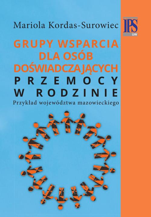 Tytuł: Grupy wsparcia dla osób doświadczających przemocy w rodzinie
Autor: Mariola Kordas-Surowiec
Wydawnictwo: Aspra
Formaty: PDF