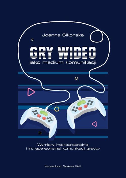 Tytuł: Gry wideo jako medium komunikacji
Autor: Joanna Sikorska
Wydawnictwo: Uniwersytet im.Adama Mickiewicza w Poznaniu
Formaty: PDF