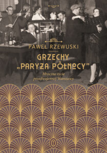 Tytuł: Grzechy "Paryża Północy". Mroczne życie przedwojennej Warszawy
Autor: Paweł Rzewuski
Wydawnictwo: Wydawnictwo Literackie
Formaty: EPUB, MOBI