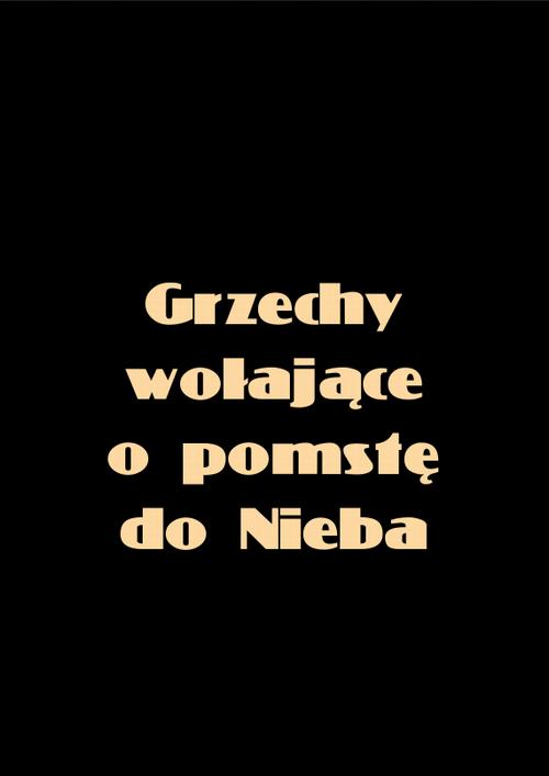 Tytuł: Grzechy wołające o pomstę do nieba
Autor: Anonim
Wydawnictwo: Armoryka
Formaty: MOBI, EPUB