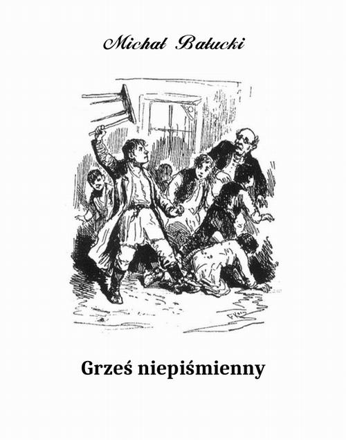 Tytuł: Grześ niepiśmienny. Powiastka
Autor: Michał Bałucki
Wydawnictwo: Armoryka
Formaty: EPUB, MOBI