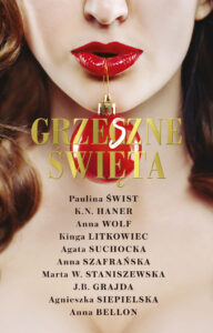 Tytuł: Grzeszne Święta
Autor: Paulina Świst, K.N. Haner, Anna Wolf, Kinga Litkowiec, Agata Suchocka, Anna Szafrańska, Marta W. Staniszewska, J.B. Grajda, Agnieszka Siepielska, Anna Bellon
Wydawnictwo: AKURAT
Formaty: EPUB, MOBI