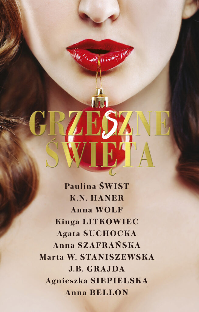 Tytuł: Grzeszne Święta
Autor: Paulina Świst, K.N. Haner, Anna Wolf, Kinga Litkowiec, Agata Suchocka, Anna Szafrańska, Marta W. Staniszewska, J.B. Grajda, Agnieszka Siepielska, Anna Bellon
Wydawnictwo: AKURAT
Formaty: EPUB, MOBI