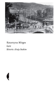 Tytuł: Gure. Historie z Kraju Basków
Autor: Katarzyna Mirgos
Wydawnictwo: Wydawnictwo Czarne
Formaty: EPUB, MOBI