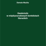 Gwatemala w międzynarodowych kontekstach literackich. — okładka e-booka