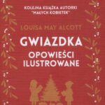 Tytuł: Gwiazdka - opowieści ilustrowane
Autor: Louisa May Alcott
Wydawnictwo: MG
Formaty: MOBI, EPUB