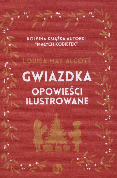 Tytuł: Gwiazdka - opowieści ilustrowane
Autor: Louisa May Alcott
Wydawnictwo: MG
Formaty: MOBI, EPUB