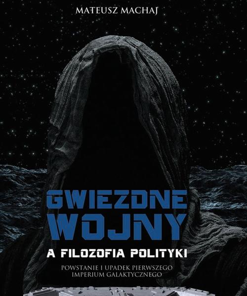 Tytuł: Gwiezdne wojny a filozofia polityki
Autor: Mateusz Machaj
Wydawnictwo: Instytut Ludwiga von Misesa
Formaty: MOBI, PDF, EPUB
