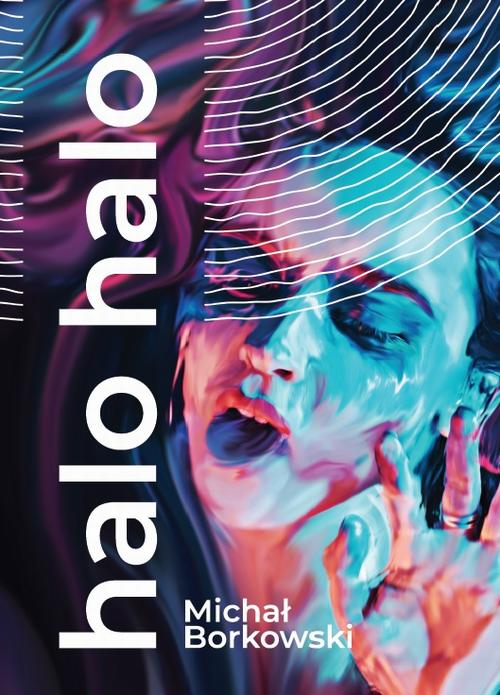 Tytuł: halo halo
Autor: Michał Borkowski
Wydawnictwo: Liberum Verbum
Formaty: EPUB, MOBI