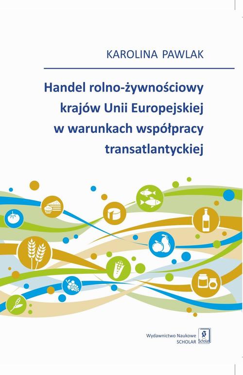 Handel rolno-żywnościowy krajów Unii Europejskiej w warunkach współpracy transatlantyckiej — okładka e-booka