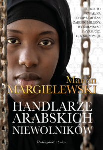 Tytuł: Handlarze Arabskich Niewolników
Autor: Marcin Margielewski
Wydawnictwo: Prószyński Media
Formaty: EPUB, MOBI