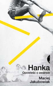 Tytuł: Hanka. Opowieść o awansie
Autor: Maciej Jakubowiak
Wydawnictwo: Wydawnictwo Czarne
Formaty: EPUB, MOBI