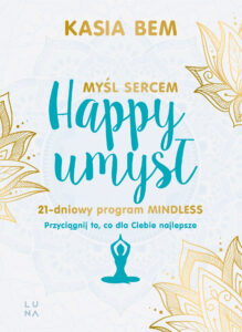Tytuł: Happy umysł
Autor: Kasia Bem
Wydawnictwo: Wydawnictwo Luna
Formaty: EPUB, MOBI