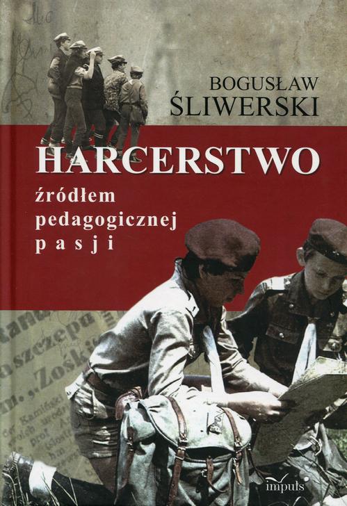Tytuł: Harcerstwo źródłem pedagogicznej pasji
Autor: Bogusław Śliwerski
Wydawnictwo: Impuls
Formaty: MOBI, EPUB
