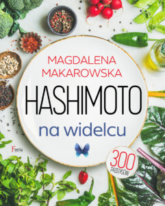 Tytuł: Hashimoto na widelcu
Autor: Magdalena Makarowska
Wydawnictwo: Wydawnictwo JK (Aha, Feeria)
Formaty: PDF