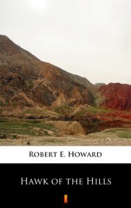 Tytuł: Hawk of the Hills
Autor: Robert E. Howard
Wydawnictwo: KtoCzyta.pl
Formaty: EPUB, MOBI