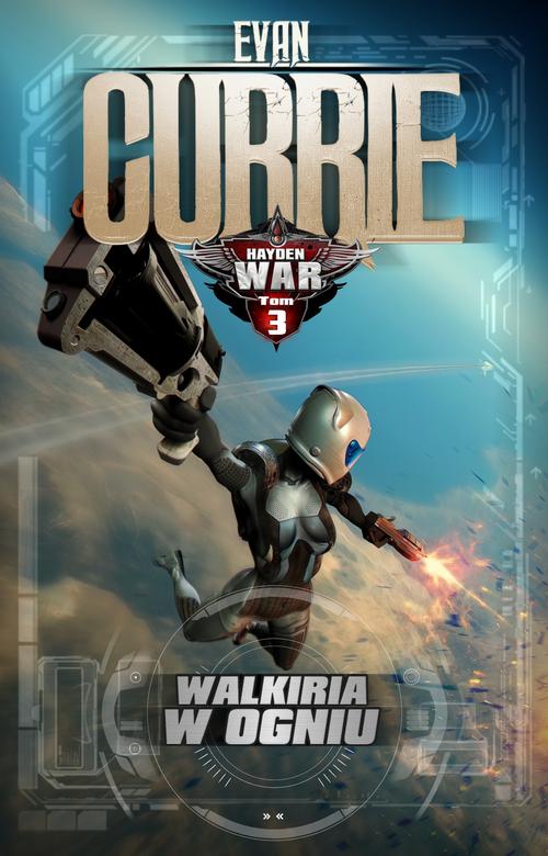 Tytuł: Hayden War. Tom 3. Walkiria w ogniu
Autor: Evan Currie
Wydawnictwo: Drageus
Formaty: EPUB, MOBI