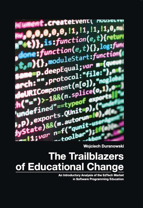 Tytuł: he Trailblazers of Educational Change. An Introductory Analysis of EdTech Market in Software Programming Educaton
Autor: Wojciech Duranowski
Wydawnictwo: Wydawnictwo Uniwersytetu Opolskiego
Formaty: PDF