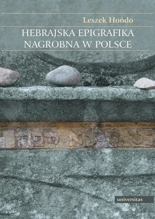 Tytuł: Hebrajska epigrafika nagrobna w Polsce
Autor: Leszek Hońdo
Wydawnictwo: Universitas
Formaty: PDF