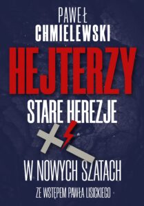 Tytuł: Hejterzy. Stare Herezje w nowych szatach
Autor: Paweł Chmielewski
Wydawnictwo: Fronda
Formaty: EPUB, MOBI