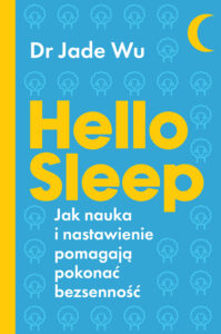 Tytuł: Hello sleep. Jak nauka i nastawienie pomagają pokonać bezsenność
Autor: Dr Jade Wu
Wydawnictwo: FILIA
Formaty: EPUB, MOBI