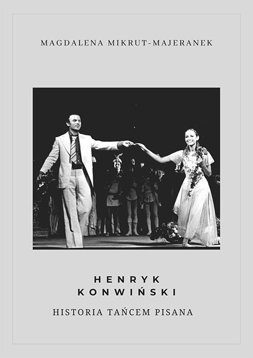 Tytuł: Henryk Konwiński. Historia tańcem pisana
Autor: Magdalena Mikrut-Majeranek
Wydawnictwo: Śląsk Sp z o.o.Wydawnictwo Naukowe
Formaty: PDF
