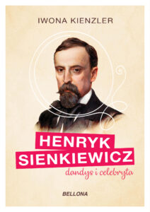 Tytuł: Henryk Sienkiewicz dandys i celebryta
Autor: Iwona Kienzler
Wydawnictwo: Bellona
Formaty: EPUB, MOBI