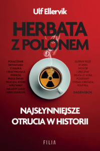 Tytuł: Herbata z polonem. Najsłynniejsze otrucia w historii
Autor: Ulf Ellervik
Wydawnictwo: FILIA
Formaty: EPUB, MOBI