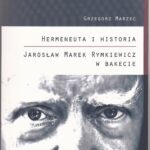 Hermeneuta i historia Jarosław Marek Rymkiewicz w Bakecie — okładka e-booka